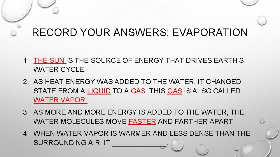 RECORD YOUR ANSWERS: EVAPORATION 1. THE SUN IS THE SOURCE OF ENERGY THAT DRIVES RECORD YOUR ANSWERS: EVAPORATION 1. THE SUN IS THE SOURCE OF ENERGY THAT DRIVES