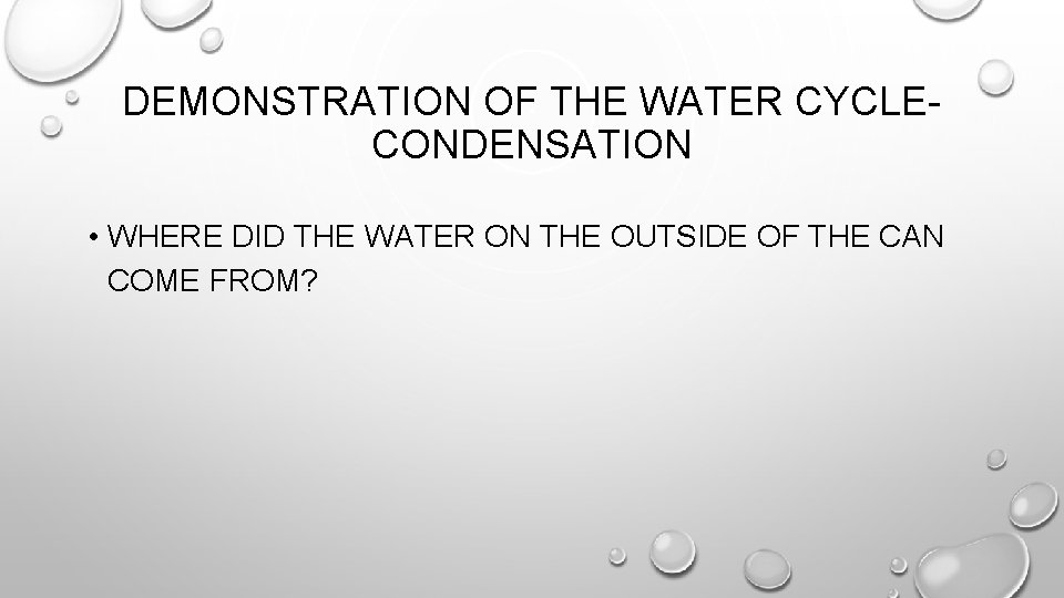 DEMONSTRATION OF THE WATER CYCLECONDENSATION • WHERE DID THE WATER ON THE OUTSIDE OF DEMONSTRATION OF THE WATER CYCLECONDENSATION • WHERE DID THE WATER ON THE OUTSIDE OF