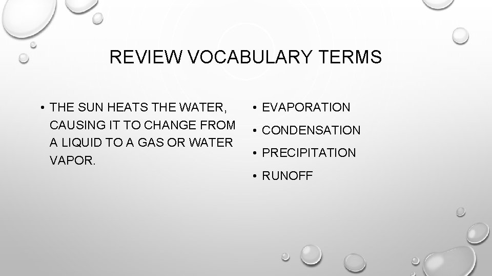 REVIEW VOCABULARY TERMS • THE SUN HEATS THE WATER, CAUSING IT TO CHANGE FROM REVIEW VOCABULARY TERMS • THE SUN HEATS THE WATER, CAUSING IT TO CHANGE FROM
