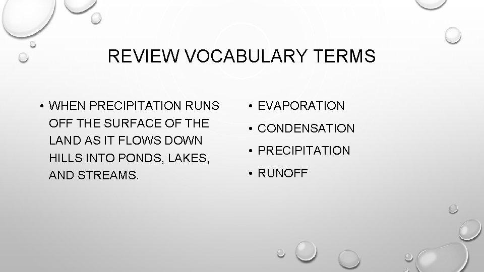 REVIEW VOCABULARY TERMS • WHEN PRECIPITATION RUNS OFF THE SURFACE OF THE LAND AS REVIEW VOCABULARY TERMS • WHEN PRECIPITATION RUNS OFF THE SURFACE OF THE LAND AS