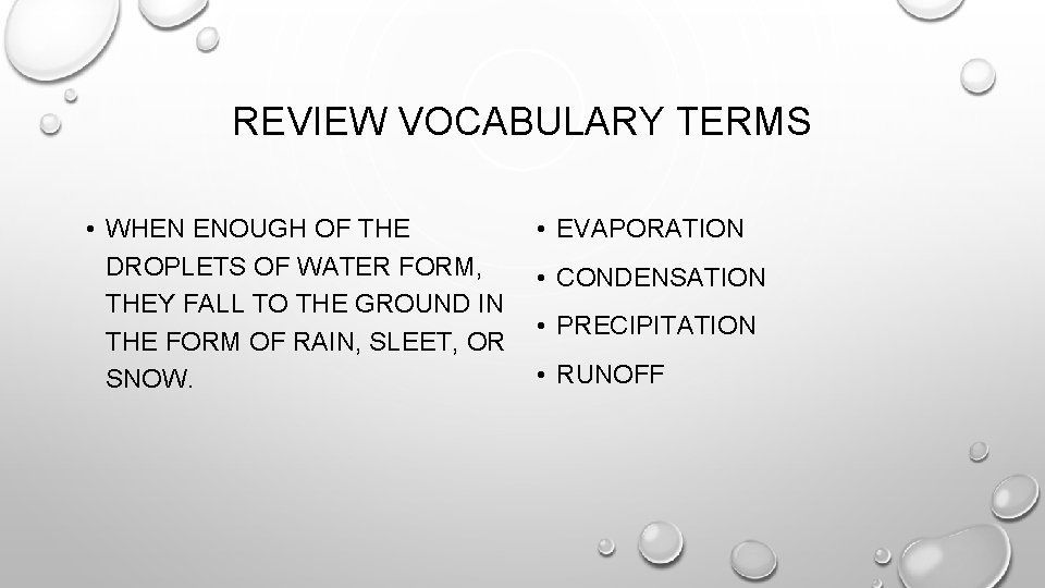 REVIEW VOCABULARY TERMS • WHEN ENOUGH OF THE DROPLETS OF WATER FORM, THEY FALL REVIEW VOCABULARY TERMS • WHEN ENOUGH OF THE DROPLETS OF WATER FORM, THEY FALL