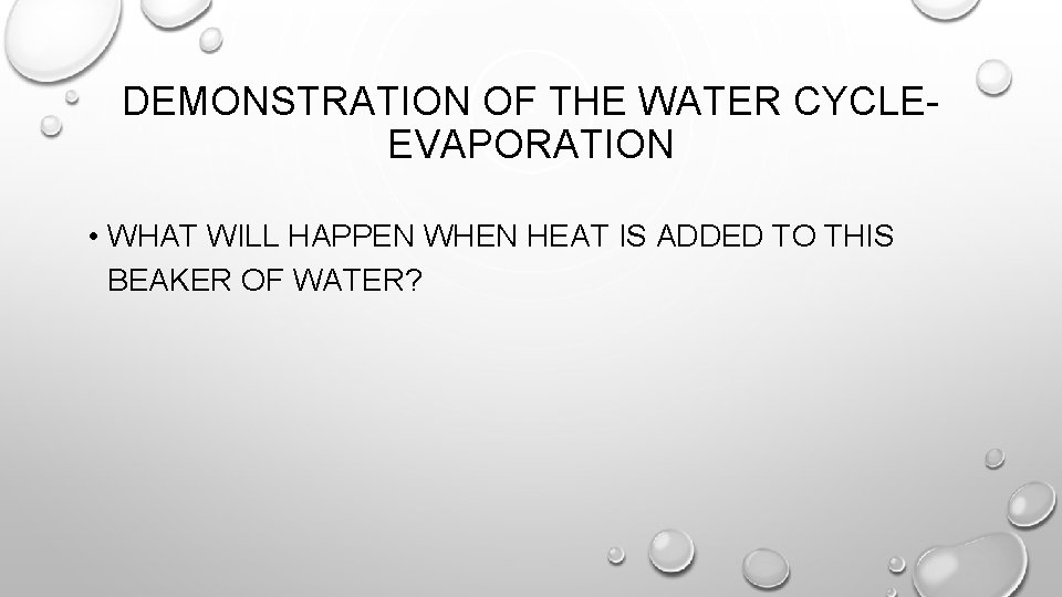 DEMONSTRATION OF THE WATER CYCLEEVAPORATION • WHAT WILL HAPPEN WHEN HEAT IS ADDED TO DEMONSTRATION OF THE WATER CYCLEEVAPORATION • WHAT WILL HAPPEN WHEN HEAT IS ADDED TO