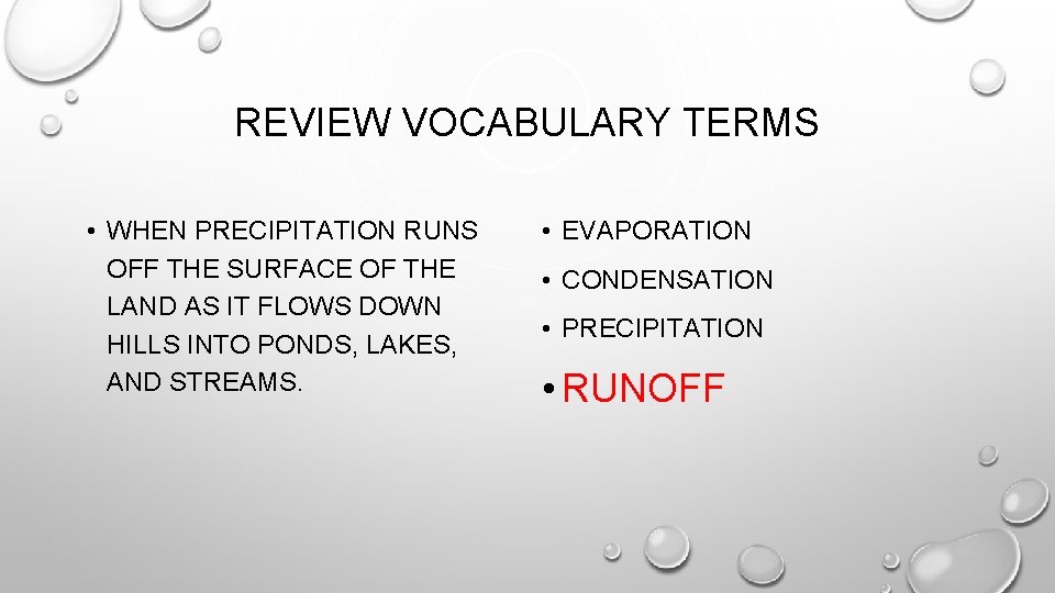 REVIEW VOCABULARY TERMS • WHEN PRECIPITATION RUNS OFF THE SURFACE OF THE LAND AS REVIEW VOCABULARY TERMS • WHEN PRECIPITATION RUNS OFF THE SURFACE OF THE LAND AS