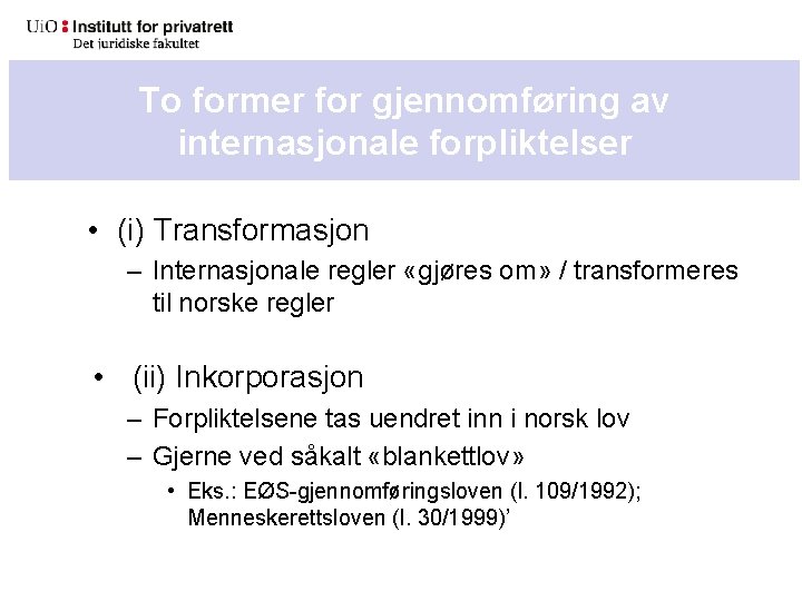 To former for gjennomføring av internasjonale forpliktelser • (i) Transformasjon – Internasjonale regler «gjøres To former for gjennomføring av internasjonale forpliktelser • (i) Transformasjon – Internasjonale regler «gjøres