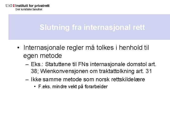 Slutning fra internasjonal rett • Internasjonale regler må tolkes i henhold til egen metode Slutning fra internasjonal rett • Internasjonale regler må tolkes i henhold til egen metode