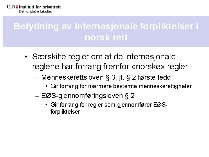 Betydning av internasjonale forpliktelser i norsk rett • Særskilte regler om at de internasjonale