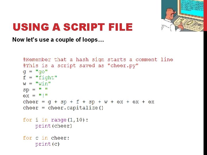 USING A SCRIPT FILE Now let’s use a couple of loops… USING A SCRIPT FILE Now let’s use a couple of loops…