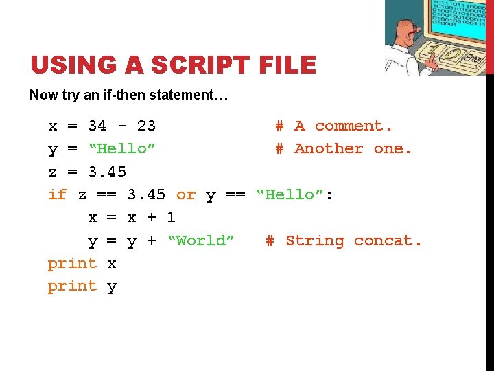 USING A SCRIPT FILE Now try an if-then statement… x = 34 - 23 USING A SCRIPT FILE Now try an if-then statement… x = 34 - 23