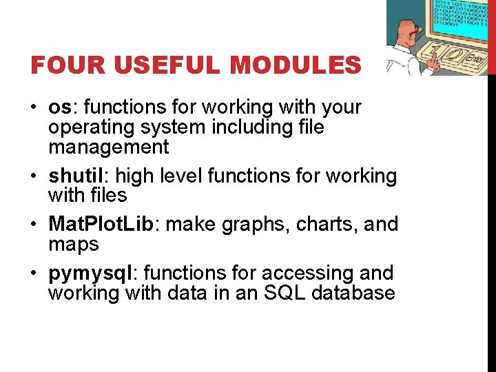 FOUR USEFUL MODULES • os: functions for working with your operating system including file FOUR USEFUL MODULES • os: functions for working with your operating system including file