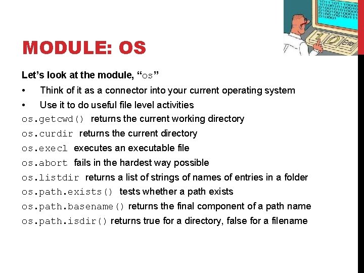 MODULE: OS Let’s look at the module, “os” • Think of it as a MODULE: OS Let’s look at the module, “os” • Think of it as a