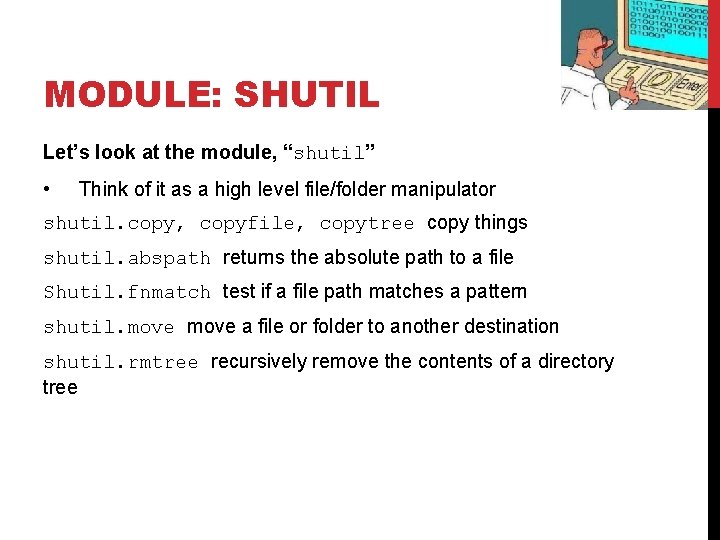 MODULE: SHUTIL Let’s look at the module, “shutil” • Think of it as a MODULE: SHUTIL Let’s look at the module, “shutil” • Think of it as a