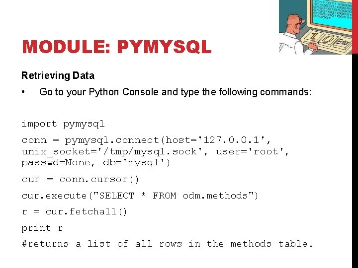 MODULE: PYMYSQL Retrieving Data • Go to your Python Console and type the following MODULE: PYMYSQL Retrieving Data • Go to your Python Console and type the following