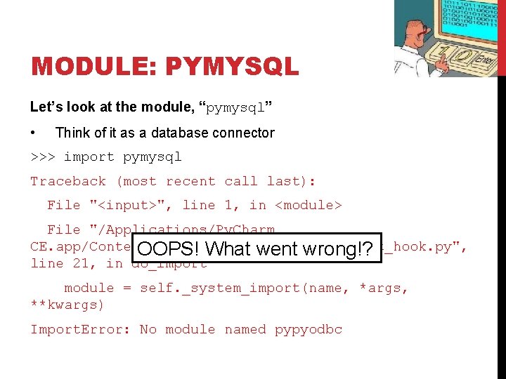 MODULE: PYMYSQL Let’s look at the module, “pymysql” • Think of it as a MODULE: PYMYSQL Let’s look at the module, “pymysql” • Think of it as a