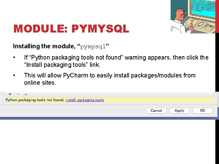MODULE: PYMYSQL Installing the module, “pymysql” • If “Python packaging tools not found” warning MODULE: PYMYSQL Installing the module, “pymysql” • If “Python packaging tools not found” warning