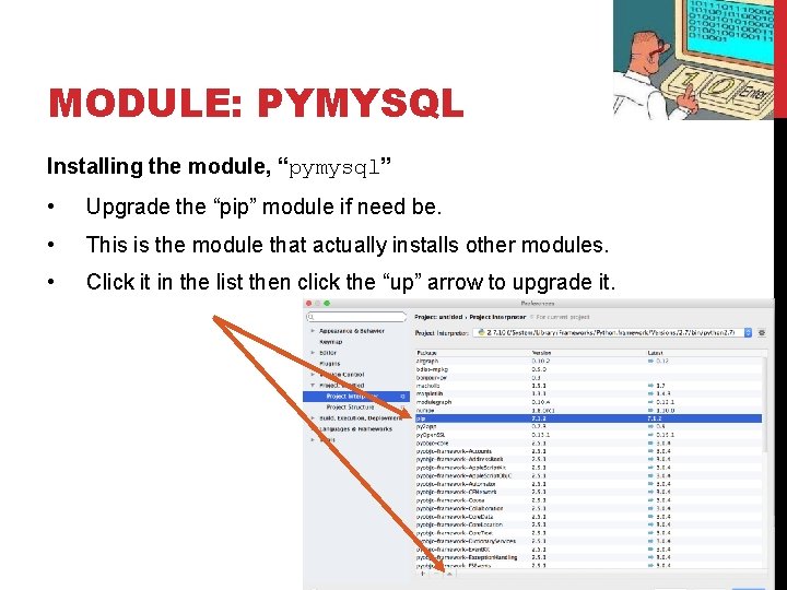 MODULE: PYMYSQL Installing the module, “pymysql” • Upgrade the “pip” module if need be. MODULE: PYMYSQL Installing the module, “pymysql” • Upgrade the “pip” module if need be.