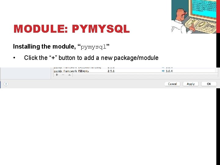 MODULE: PYMYSQL Installing the module, “pymysql” • Click the “+” button to add a MODULE: PYMYSQL Installing the module, “pymysql” • Click the “+” button to add a