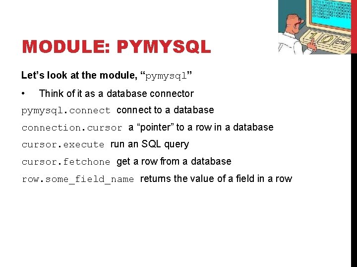 MODULE: PYMYSQL Let’s look at the module, “pymysql” • Think of it as a MODULE: PYMYSQL Let’s look at the module, “pymysql” • Think of it as a