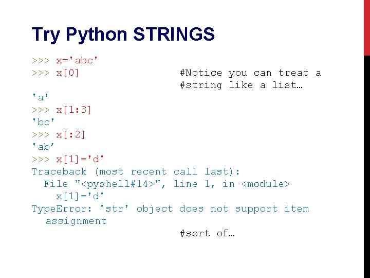 Try Python STRINGS >>> x='abc' >>> x[0] #Notice you can treat a #string like