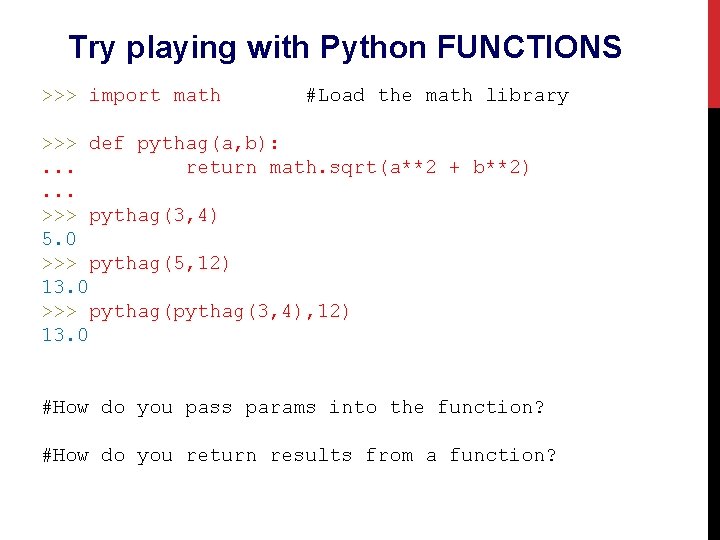 Try playing with Python FUNCTIONS >>> import math #Load the math library >>> def Try playing with Python FUNCTIONS >>> import math #Load the math library >>> def