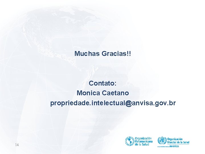 Muchas Gracias!! Contato: Monica Caetano propriedade. intelectual@anvisa. gov. br 14 