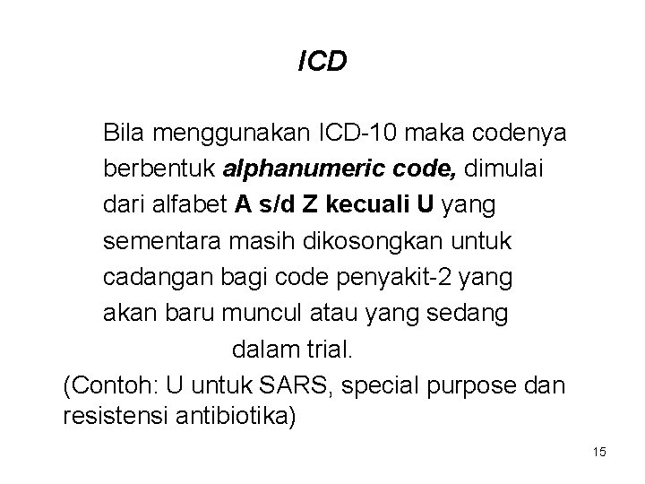 ICD Bila menggunakan ICD-10 maka codenya berbentuk alphanumeric code, dimulai dari alfabet A s/d