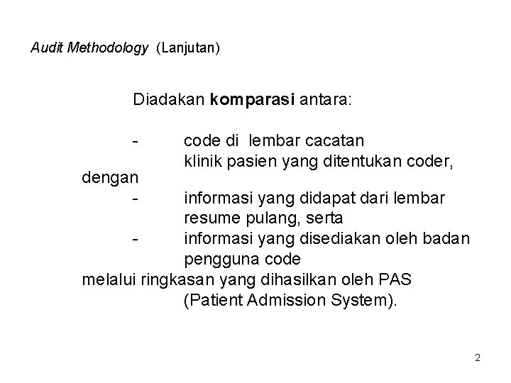 Audit Methodology (Lanjutan) Diadakan komparasi antara: dengan - code di lembar cacatan klinik pasien