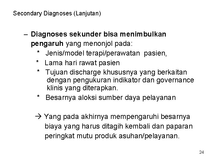 Secondary Diagnoses (Lanjutan) – Diagnoses sekunder bisa menimbulkan pengaruh yang menonjol pada: * Jenis/model