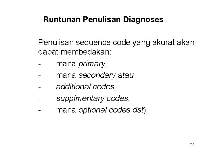 Runtunan Penulisan Diagnoses Penulisan sequence code yang akurat akan dapat membedakan: mana primary, mana