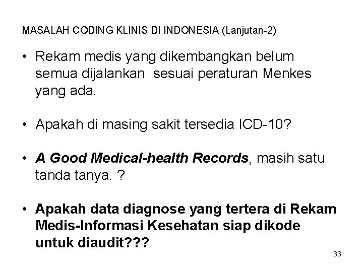 MASALAH CODING KLINIS DI INDONESIA (Lanjutan-2) • Rekam medis yang dikembangkan belum semua dijalankan