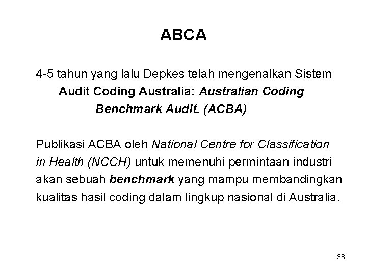 ABCA 4 -5 tahun yang lalu Depkes telah mengenalkan Sistem Audit Coding Australia: Australian