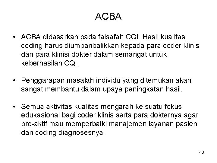 ACBA • ACBA didasarkan pada falsafah CQI. Hasil kualitas coding harus diumpanbalikkan kepada para