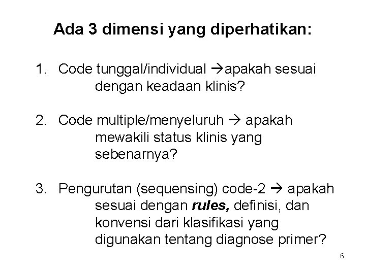 Ada 3 dimensi yang diperhatikan: 1. Code tunggal/individual apakah sesuai dengan keadaan klinis? 2.