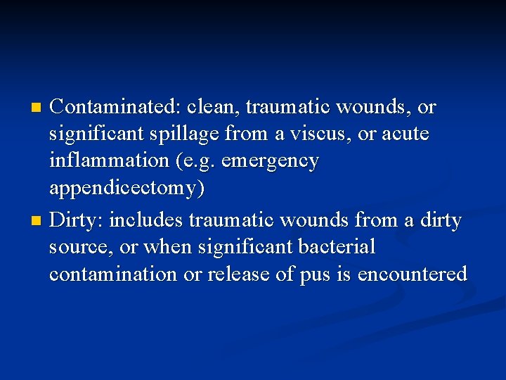 Contaminated: clean, traumatic wounds, or significant spillage from a viscus, or acute inflammation (e.