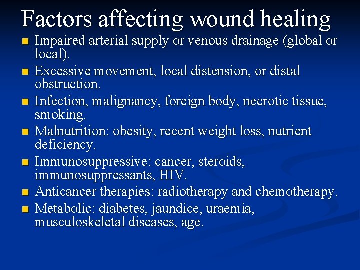 Factors affecting wound healing n n n n Impaired arterial supply or venous drainage