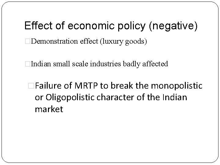 Effect of economic policy (negative) �Demonstration effect (luxury goods) �Indian small scale industries badly