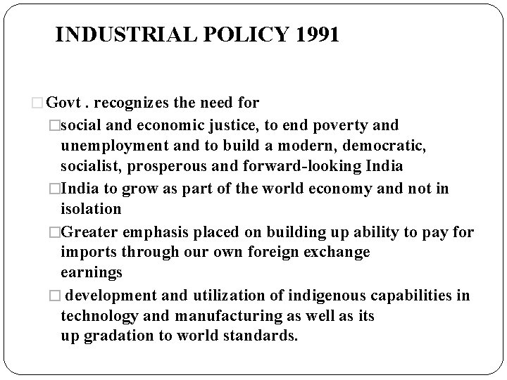 INDUSTRIAL POLICY 1991 � Govt. recognizes the need for �social and economic justice, to