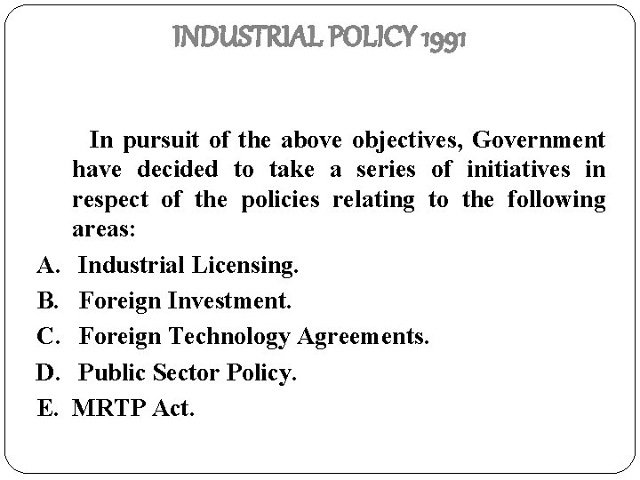 INDUSTRIAL POLICY 1991 A. B. C. D. E. In pursuit of the above objectives,