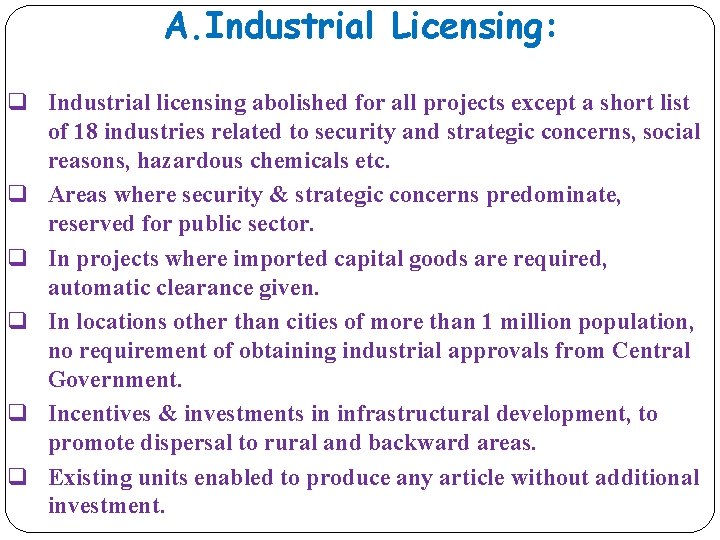 A. Industrial Licensing: q Industrial licensing abolished for all projects except a short list