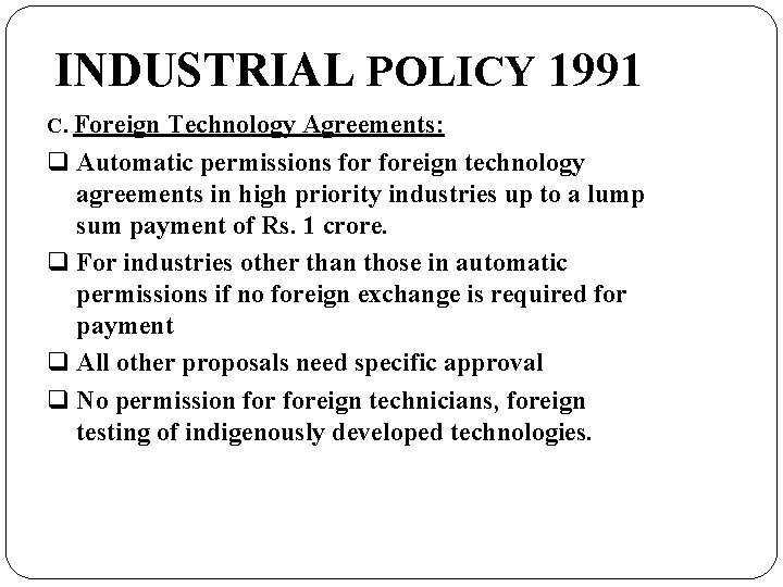 INDUSTRIAL POLICY 1991 C. Foreign Technology Agreements: q Automatic permissions foreign technology agreements in