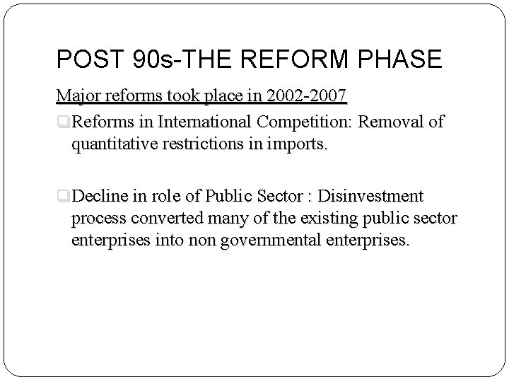 POST 90 s-THE REFORM PHASE Major reforms took place in 2002 -2007 q Reforms