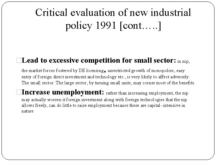 Critical evaluation of new industrial policy 1991 [cont…. . ] �Lead to excessive competition