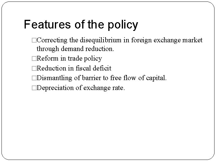 Features of the policy �Correcting the disequilibrium in foreign exchange market through demand reduction.