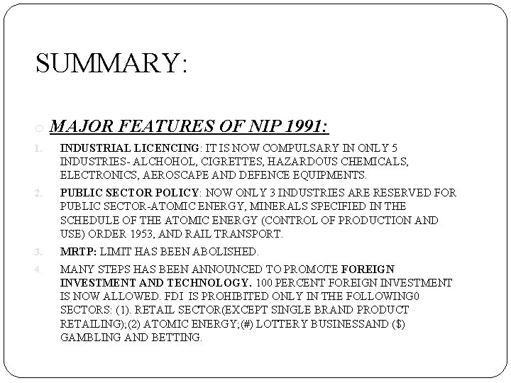 SUMMARY: o MAJOR FEATURES OF NIP 1991: 1. INDUSTRIAL LICENCING: IT IS NOW COMPULSARY