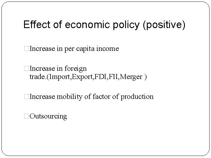 Effect of economic policy (positive) �Increase in per capita income �Increase in foreign trade.
