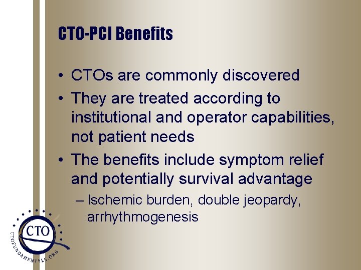 CTO-PCI Benefits • CTOs are commonly discovered • They are treated according to institutional CTO-PCI Benefits • CTOs are commonly discovered • They are treated according to institutional