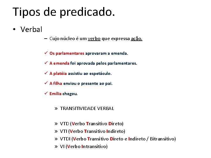 Tipos de predicado. • Verbal – Cujo núcleo é um verbo que expressa ação. Tipos de predicado. • Verbal – Cujo núcleo é um verbo que expressa ação.