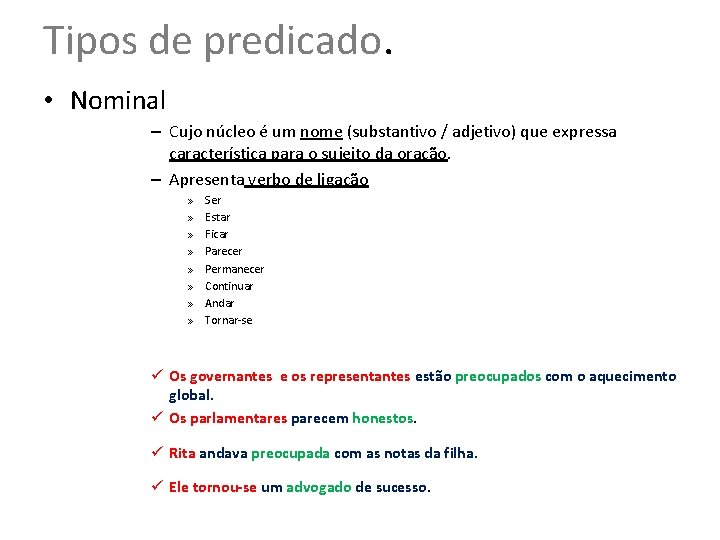 Tipos de predicado. • Nominal – Cujo núcleo é um nome (substantivo / adjetivo) Tipos de predicado. • Nominal – Cujo núcleo é um nome (substantivo / adjetivo)