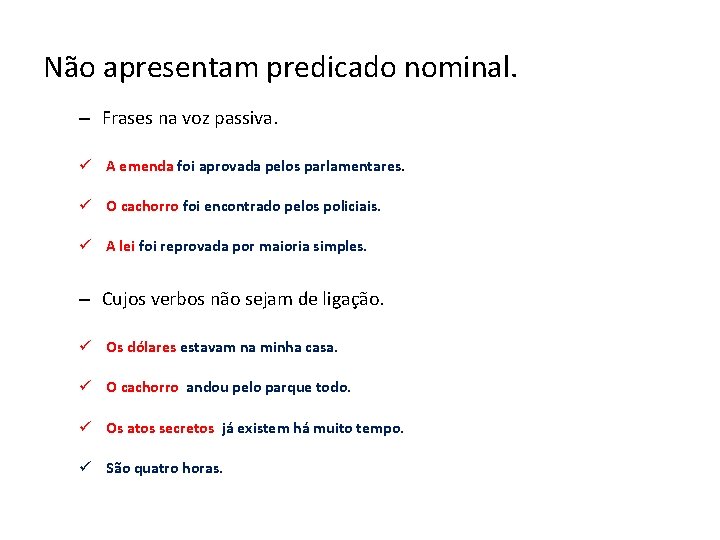 Não apresentam predicado nominal. – Frases na voz passiva. ü A emenda foi aprovada Não apresentam predicado nominal. – Frases na voz passiva. ü A emenda foi aprovada