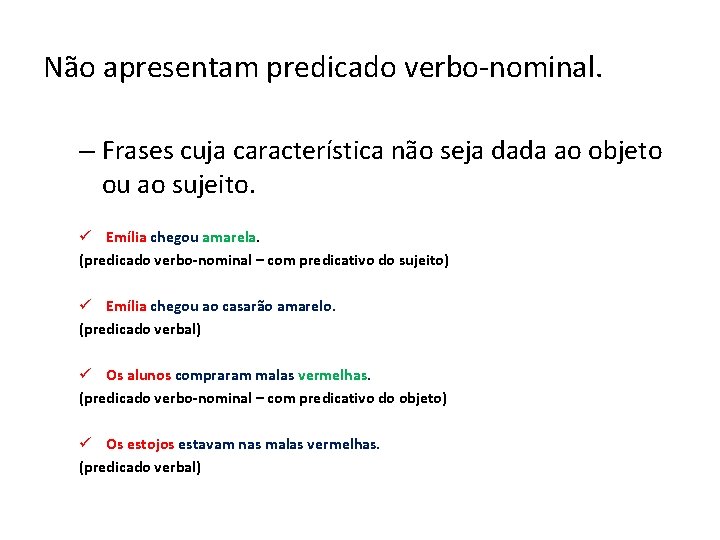 Não apresentam predicado verbo-nominal. – Frases cuja característica não seja dada ao objeto ou Não apresentam predicado verbo-nominal. – Frases cuja característica não seja dada ao objeto ou