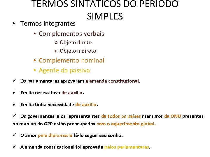 TERMOS SINTÁTICOS DO PERÍODO SIMPLES • Termos integrantes • Complementos verbais » Objeto direto TERMOS SINTÁTICOS DO PERÍODO SIMPLES • Termos integrantes • Complementos verbais » Objeto direto